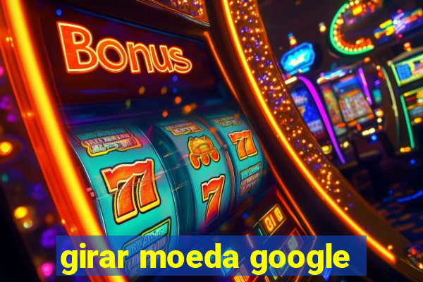 girar moeda google