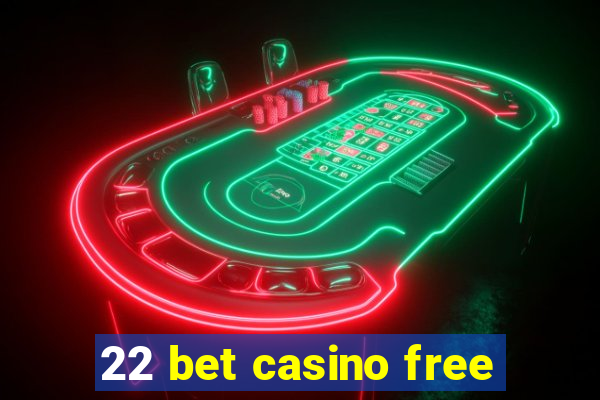 22 bet casino free