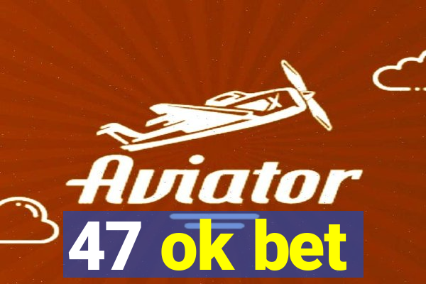 47 ok bet