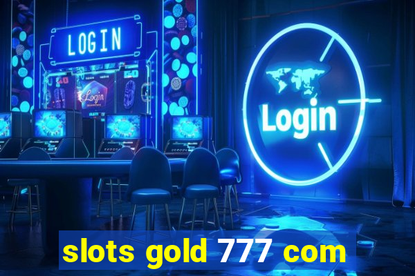 slots gold 777 com