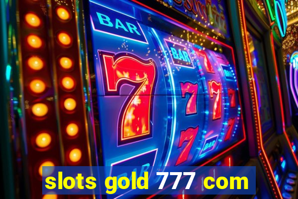 slots gold 777 com