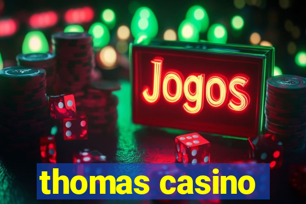 thomas casino