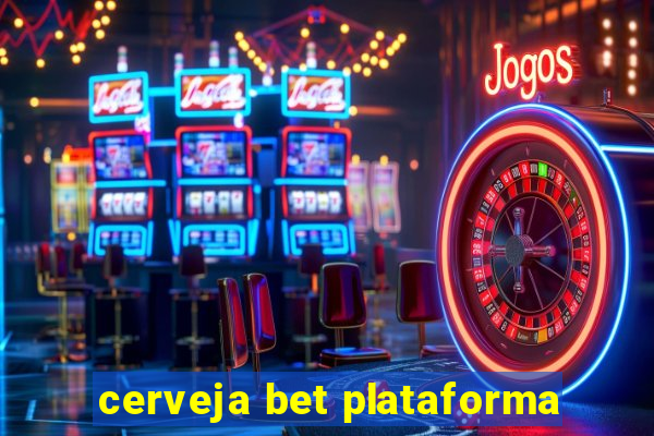 cerveja bet plataforma