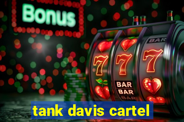 tank davis cartel