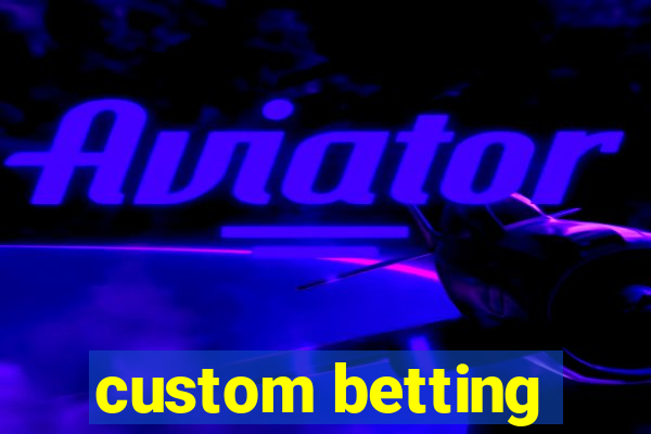 custom betting