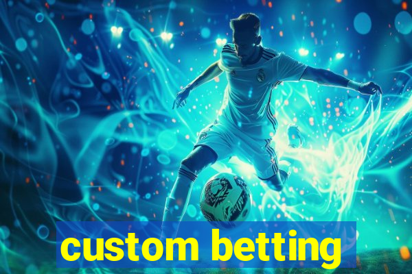 custom betting