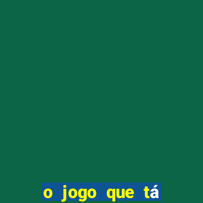 o jogo que tá dando dinheiro