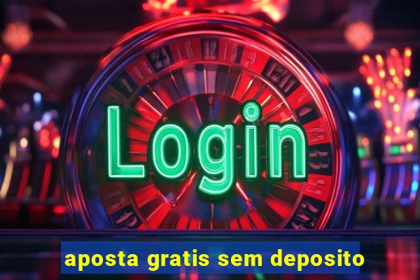 aposta gratis sem deposito