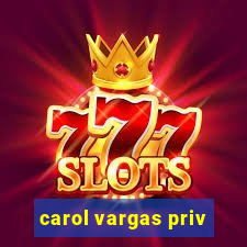 carol vargas priv