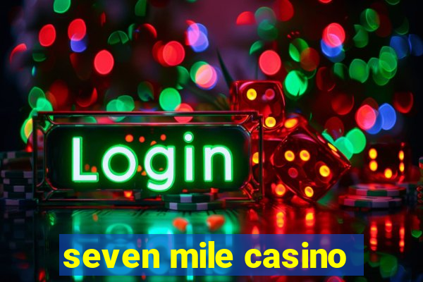 seven mile casino