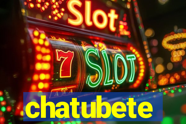 chatubete