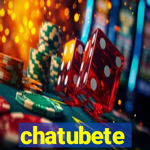 chatubete