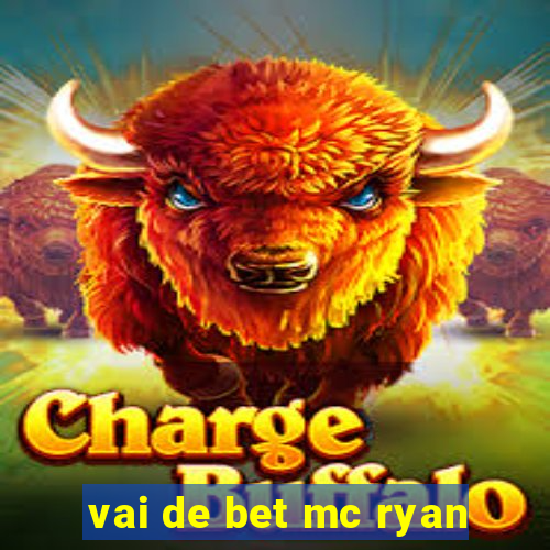 vai de bet mc ryan