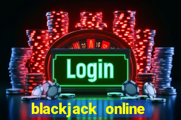 blackjack online casino games