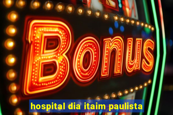 hospital dia itaim paulista