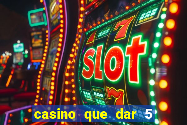 casino que dar 5 reais grátis