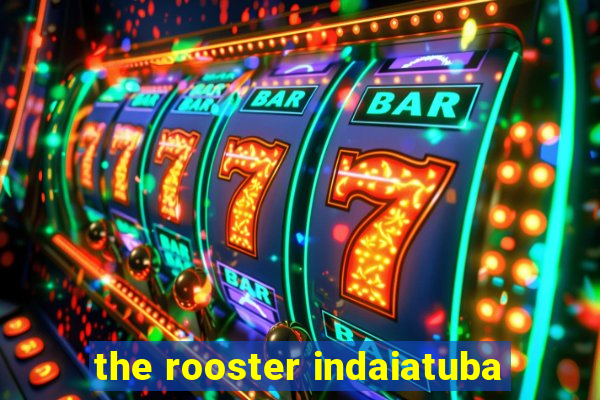 the rooster indaiatuba