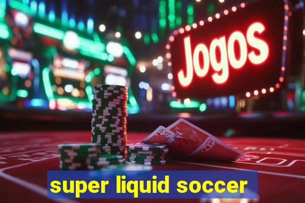 super liquid soccer