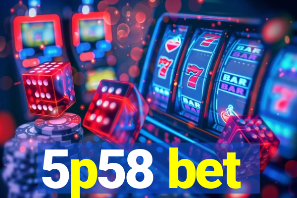 5p58 bet