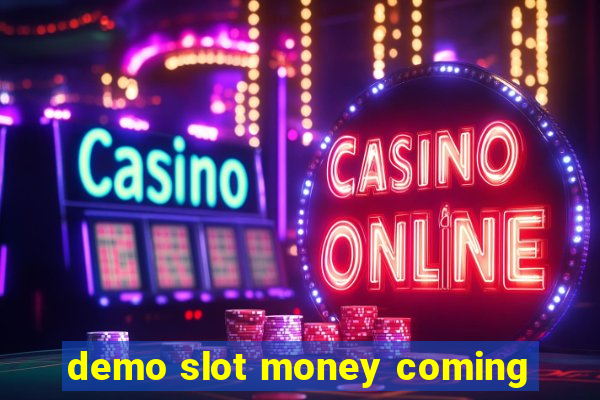 demo slot money coming