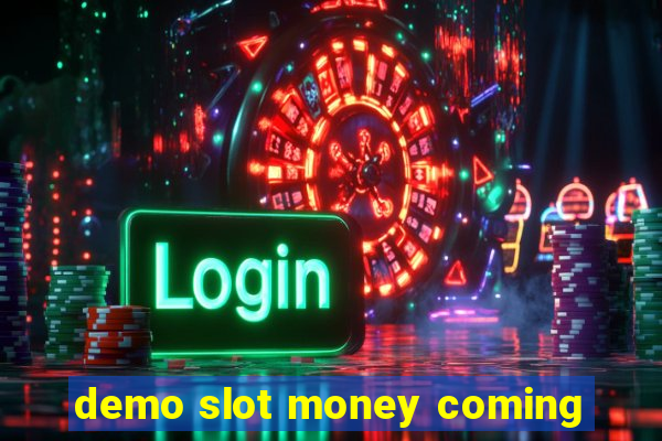 demo slot money coming