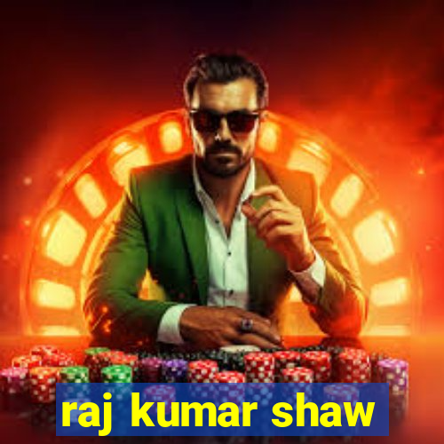 raj kumar shaw