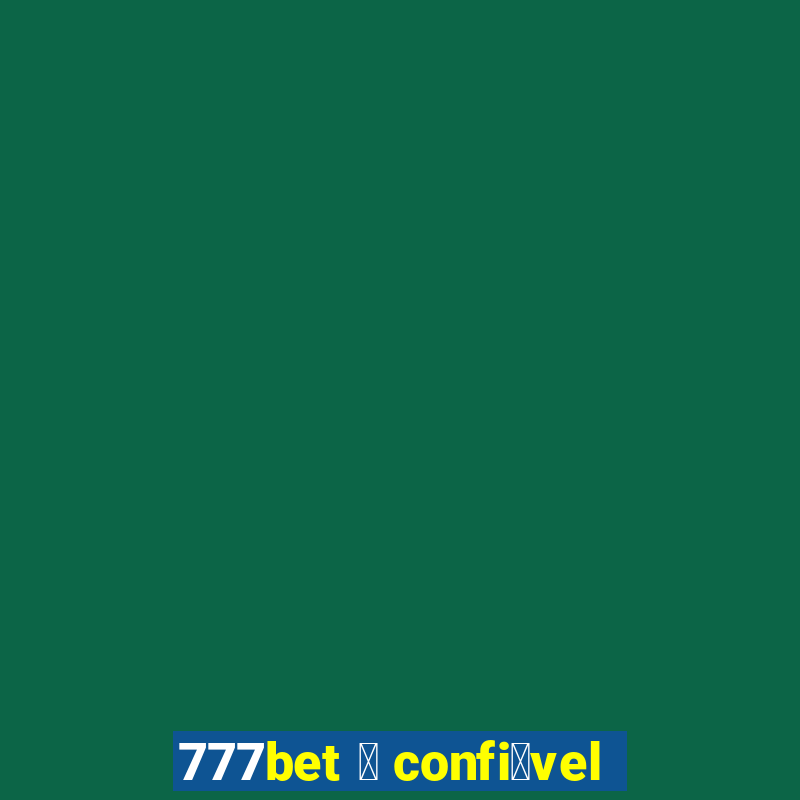 777bet 茅 confi谩vel