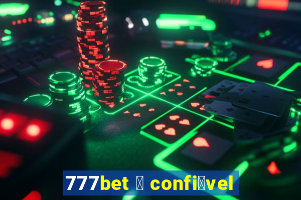 777bet 茅 confi谩vel