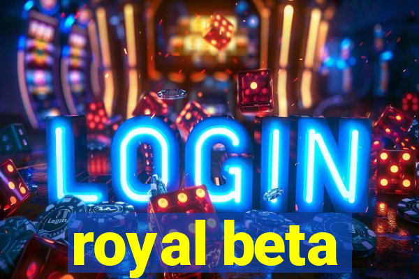 royal beta