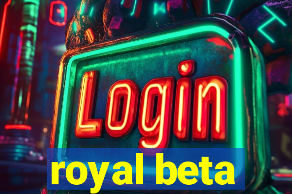 royal beta