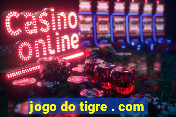 jogo do tigre . com