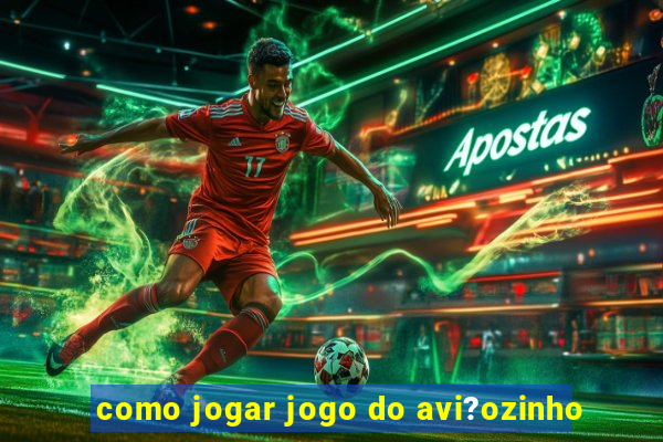 como jogar jogo do avi?ozinho