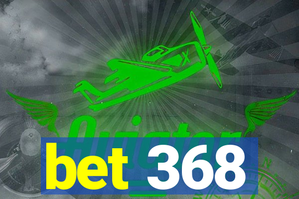 bet 368