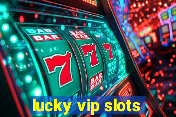 lucky vip slots