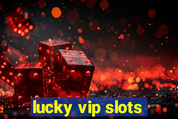 lucky vip slots