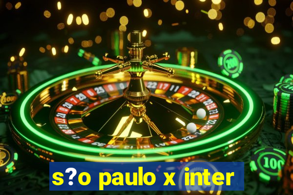 s?o paulo x inter