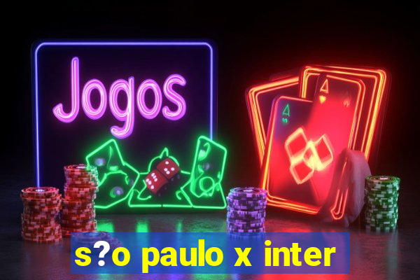 s?o paulo x inter