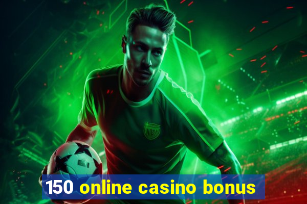 150 online casino bonus