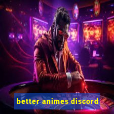 better animes discord