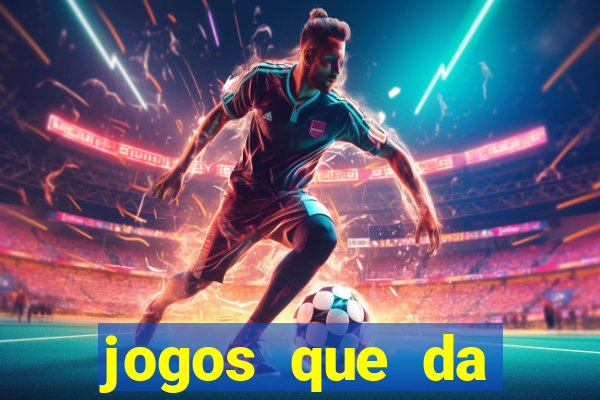 jogos que da dinheiro de vdd