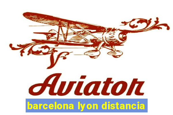 barcelona lyon distancia