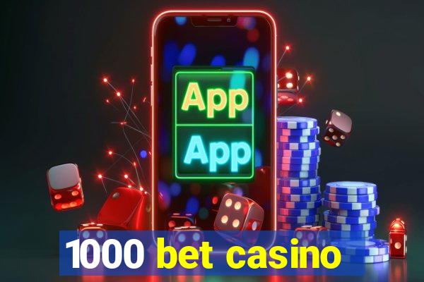 1000 bet casino