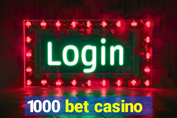 1000 bet casino