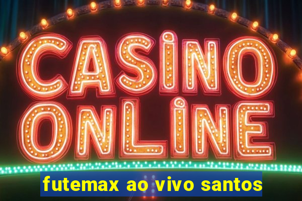 futemax ao vivo santos