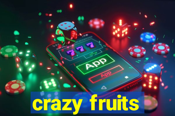 crazy fruits