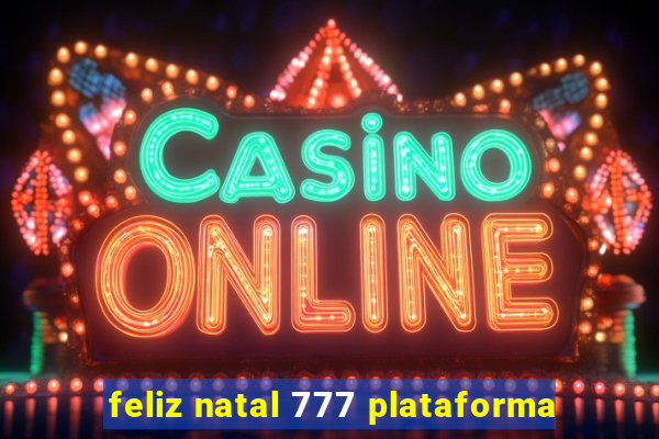 feliz natal 777 plataforma