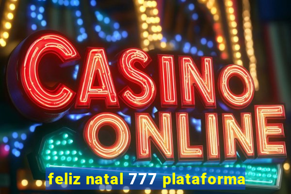 feliz natal 777 plataforma