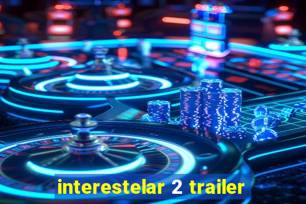 interestelar 2 trailer