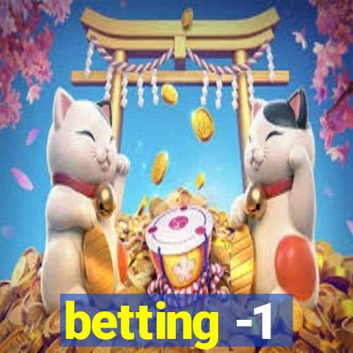 betting -1