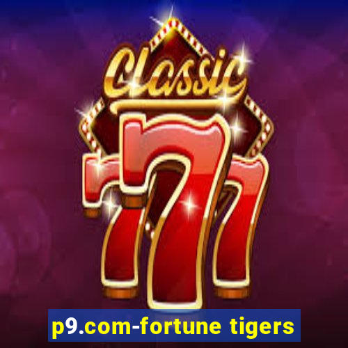 p9.com-fortune tigers